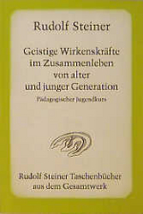 Geistige Wirkenskr&auml;fte im Zusammenleben von alter und junger Generation - Rudolf Steiner