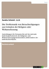 Die Problematik von Benachteiligungen aus Gr&uuml;nden der Religion oder Weltanschauung -  Sandra Schmid - LL.B.