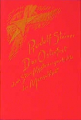 Das Osterfest als ein St&uuml;ck Mysteriengeschichte der Menschheit - Rudolf Steiner