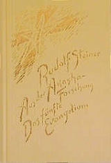 Aus der Akasha-Forschung. Das F&uuml;nfte Evangelium - Rudolf Steiner