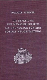 Die Befreiung des Menschenwesens als Grundlage f&uuml;r eine soziale Neugestaltung - Rudolf Steiner