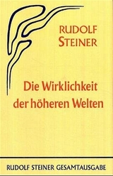Die Wirklichkeit der h&ouml;heren Welten - Rudolf Steiner