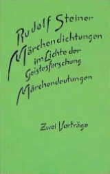 M&auml;rchendichtungen im Lichte der Geistesforschung. M&auml;rchendeutungen - Rudolf Steiner