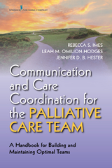 Communication and Care Coordination for the Palliative Care Team -  Rebecca S. Imes, ACHPN DNP  AOCNS Jennifer D. B. Hester,  PhD Leah M. Omilion-Hodges