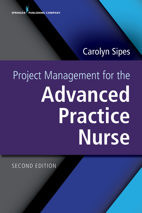 Project Management for the Advanced Practice Nurse, Second Edition - Carolyn Sipes