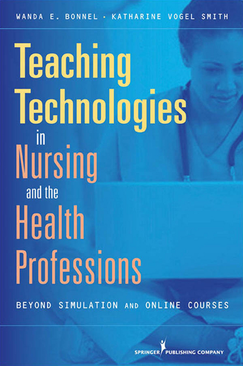 Teaching Technologies in Nursing & the Health Professions - Wanda Bonnel, Katharine V. Smith