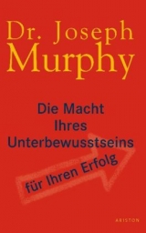 Die Macht Ihres Unterbewusstseins f&uuml;r Ihren Erfolg - Joseph Murphy