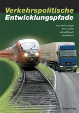 Verkehrspolitische Entwicklungspfade in der Schweiz - Hans-Ulrich Berger, Peter G&uuml;ller, Samuel Mauch, J&ouml;rg Oetterli
