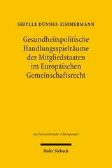 Gesundheitspolitische Handlungsspielr&auml;ume der Mitgliedstaaten im Europ&auml;ischen Gemeinschaftsrecht - Sibylle D&uuml;nnes-Zimmermann