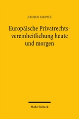Europ&auml;ische Privatrechtsvereinheitlichung heute und morgen - Jochen Taupitz