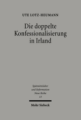 Die doppelte Konfessionalisierung in Irland - Ute Lotz-Heumann