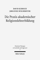 Die Praxis akademischer Religionslehrerbildung - David Käbisch, Johannes Wischmeyer