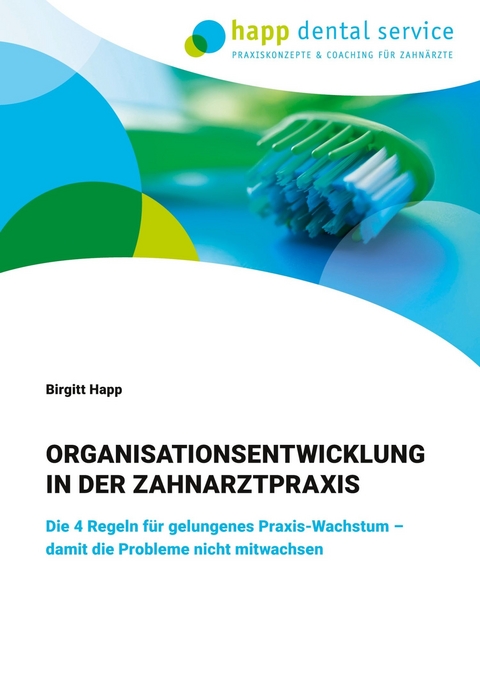 Organisationsentwicklung in der Zahnarztpraxis -  Birgitt Happ