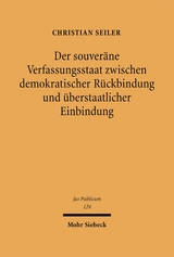 Der souver&auml;ne Verfassungsstaat zwischen demokratischer R&uuml;ckbindung und &uuml;berstaatlicher Einbindung - Christian Seiler