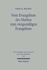 Vom Evangelium des Markus zum viergestaltigen Evangelium - Theo K. Heckel