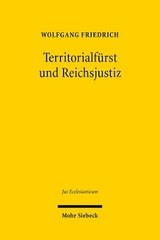 Territorialf&uuml;rst und Reichsjustiz - Wolfgang Friedrich