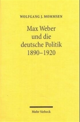 Max Weber und die deutsche Politik 1890-1920 - Wolfgang J Mommsen