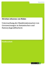 Untersuchung der Manifestationsarten von Grenzsetzungen in fantastischen und Fantasy-Jugendb&uuml;chern - Christian Johannes von R&uuml;den