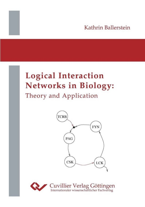 Logical Interaction Networks in Biology: Theory and Application -  Kathrin Ballerstein