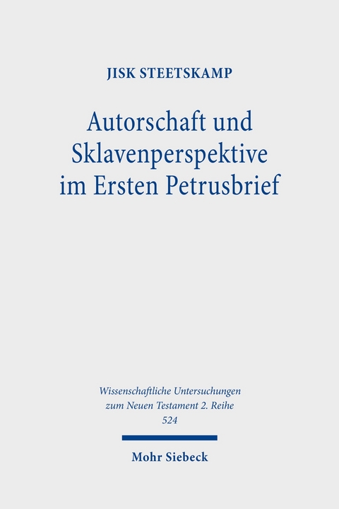 Autorschaft und Sklavenperspektive im Ersten Petrusbrief -  Jisk Steetskamp