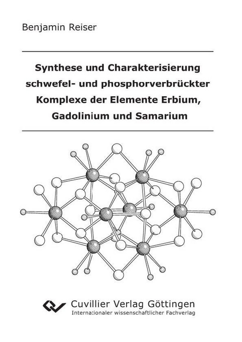 Synthese und Charakterisierung schwefel- und phosphorverbrückter Komplexe der Elemente Erbium, Gadolinium und Samarium -  Benjamin Reiser