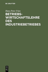 Betriebswirtschaftslehre des Industriebetriebes - Hans-Peter Fries