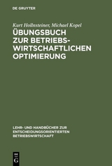 &Uuml;bungsbuch zur Betriebswirtschaftlichen Optimierung - Kurt Hollnsteiner, Michael Kopel