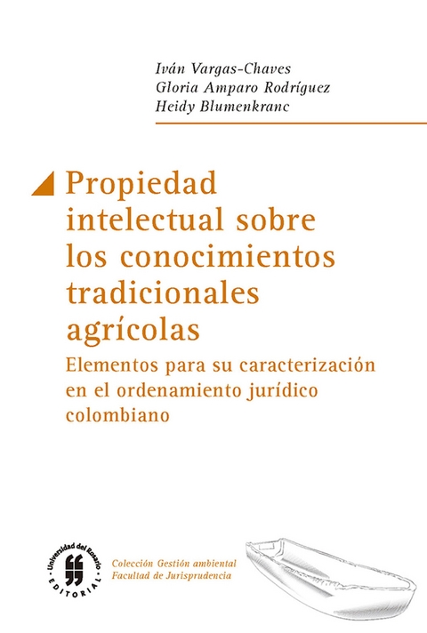 Propiedad intelectual sobre los conocimientos tradicionales agr&iacute;colas -  Heidy Blumenkranc,  Gloria Amparo Rodriguez,  Ivan Vargas-Chaves