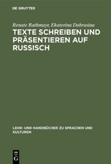 Texte schreiben und pr&auml;sentieren auf Russisch - Renate Rathmayr, Ekaterina Dobrusina