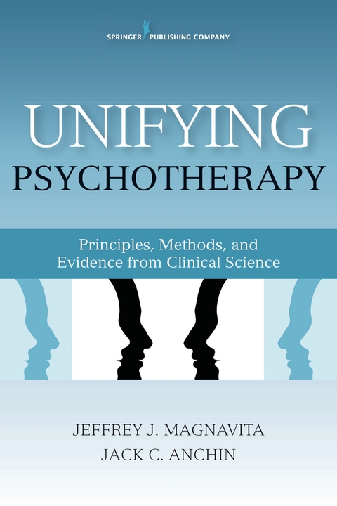 Unifying Psychotherapy - Jeffrey J. Magnavita, Jack Anchin