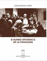 El rumbo epist&eacute;mico de la fisiolog&iacute;a - Jos&eacute; Antonio Coppo