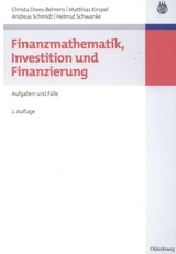Finanzmathematik, Investition und Finanzierung - Drees-Behrens, Christa; Kirspel, Matthias; Schmidt, Andreas; Schwanke, Helmut