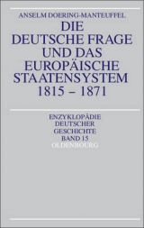 Die deutsche Frage und das europ&auml;ische Staatensystem 1815-1871 - Anselm Doering-Manteuffel