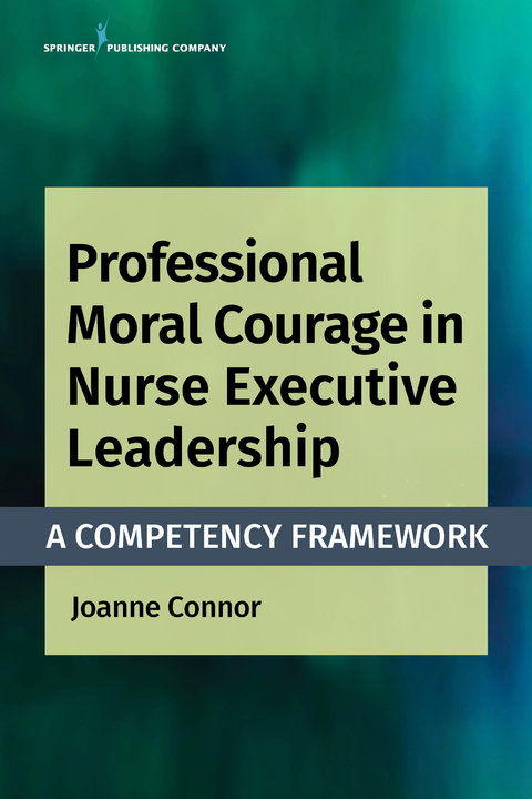 Professional Moral Courage in Nurse Executive Leadership - Joanne Connor