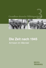 Grundkurs deutsche Militärgeschichte / Die Zeit nach 1945 - Manfred Görtemaker, Helmut R. Hammerich, Jörg Hillmann, Reiner Pommerin, Rüdiger Wenzke, Bernd Lemke, Bruno Thoß, Irmgard Zündorf, Eberhard Birk