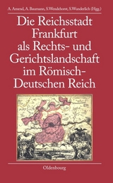 Die Reichsstadt Frankfurt als Rechts- und Gerichtslandschaft im R&ouml;misch-Deutschen Reich - 