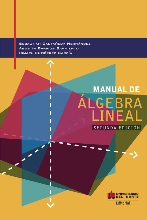 Manual de &aacute;lgebra lineal 2da edici&oacute;n - Sebastian Casta&ntilde;eda Hern&aacute;ndez, Agust&iacute;n Barrios Sarmiento, Ismael Guti&eacute;rrez Garc&iacute;a