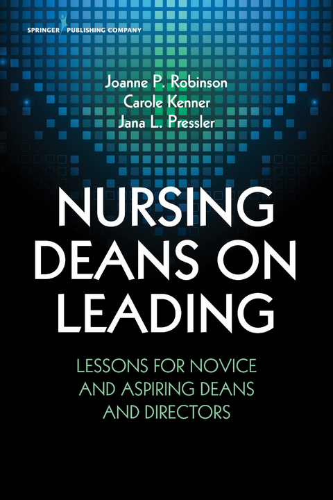 Nursing Deans on Leading - Joanne Robinson, Carole Kenner, Jana L. Pressler