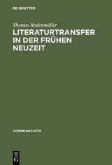 Literaturtransfer in der Fr&uuml;hen Neuzeit - Thomas Bodenm&uuml;ller