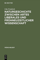 Naturgeschichte zwischen artes liberales und fr&uuml;hneuzeitlicher Wissenschaft - Udo Friedrich
