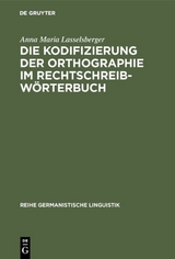 Die Kodifizierung der Orthographie im Rechtschreibw&ouml;rterbuch - Anna Maria Lasselsberger