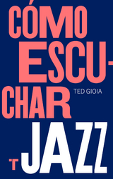 C&oacute;mo escuchar jazz - Ted Gioia
