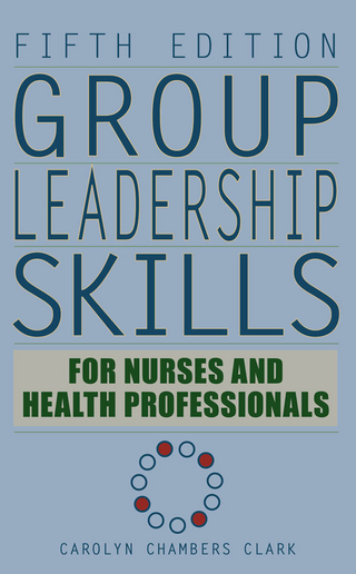 Group Leadership Skills for Nurses & Health Professionals, Fifth Edition