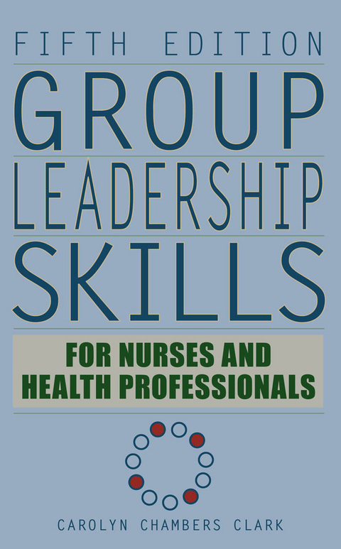 Group Leadership Skills for Nurses & Health Professionals, Fifth Edition - Carolyn Chambers Clark