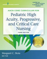 AACN Core Curriculum for Pediatric High Acuity, Progressive, and Critical Care Nursing, Third Edition - 
