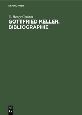 Gottfried Keller. Bibliographie - U. Henry Gerlach