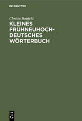 Kleines fr&uuml;hneuhochdeutsches W&ouml;rterbuch - Christa Baufeld