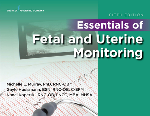 Essentials of Fetal and Uterine Monitoring, Fifth Edition - Michelle Murray