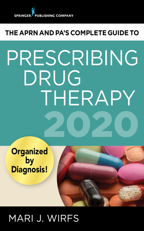 The APRN and PA&rsquo;s Complete Guide to Prescribing Drug Therapy 2020 - Mari J. Wirfs