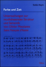 Farbe und Zeit - Untersuchungen zur musiktheatralen Struktur und Semantik von Olivier Messiaens Saint Francois d'Assise - Stefan Keym